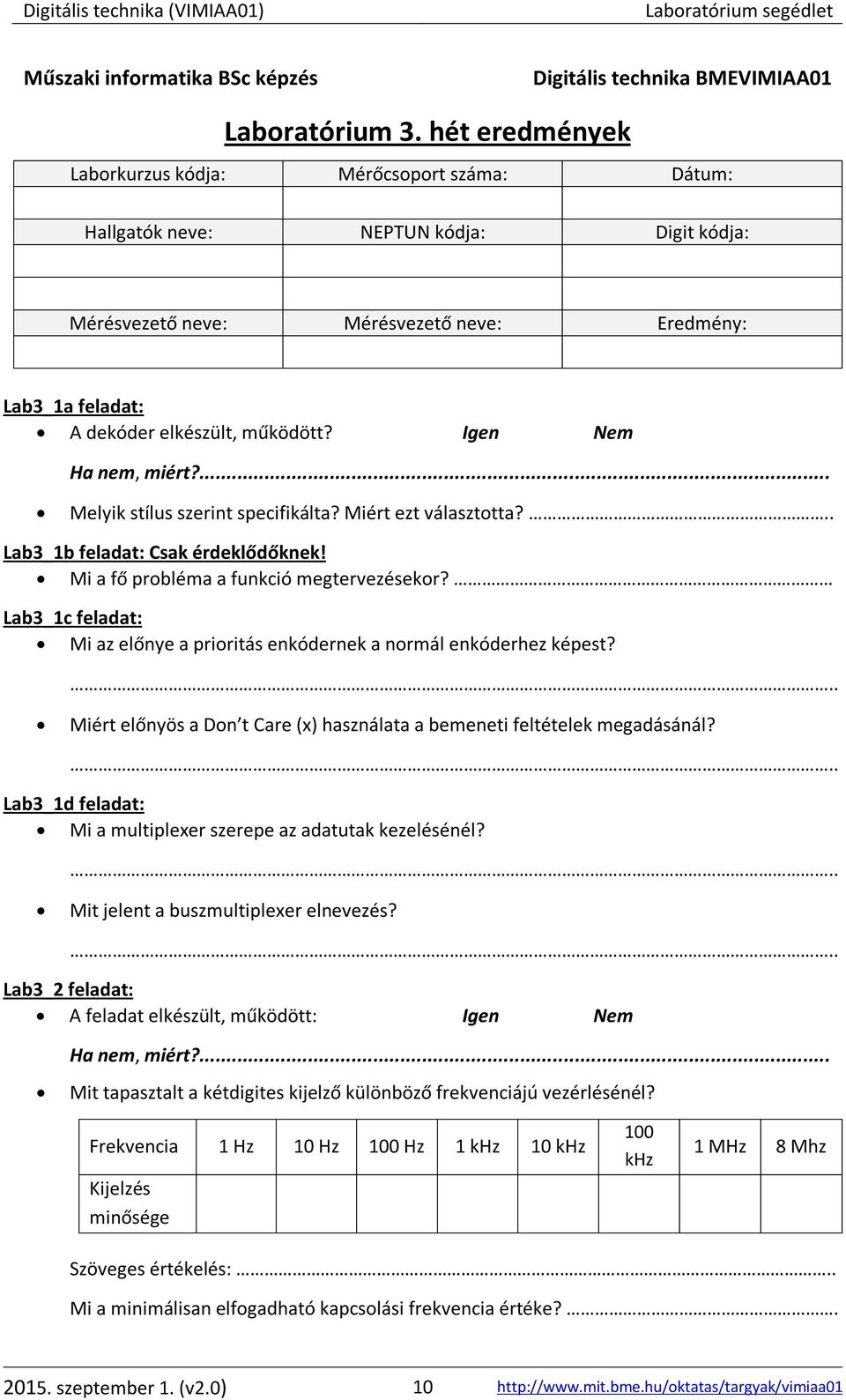 Igen Nem Melyik stílus szerint specifikálta? Miért ezt választotta?.. Lab3_1b feladat: Csak érdeklődőknek! Mi a fő probléma a funkció megtervezésekor?