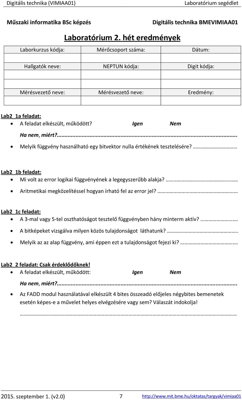 Igen Nem Melyik függvény használható egy bitvektor nulla értékének tesztelésére? Lab2_1b feladat: Mi volt az error logikai függvényének a legegyszerűbb alakja?