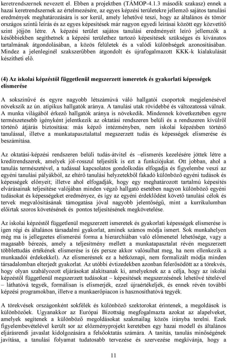 általános és tömör országos szintű leírás és az egyes képesítések már nagyon egyedi leírásai között egy közvetítő szint jöjjön létre.