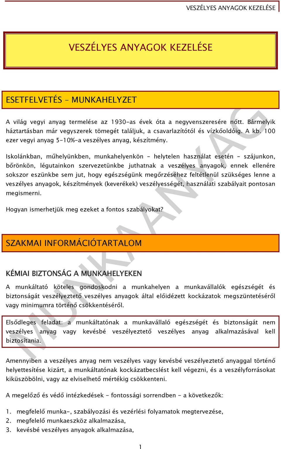 Iskolánkban, műhelyünkben, munkahelyenkön helytelen használat esetén szájunkon, bőrönkön, légutainkon szervezetünkbe juthatnak a veszélyes anyagok, ennek ellenére sokszor eszünkbe sem jut, hogy