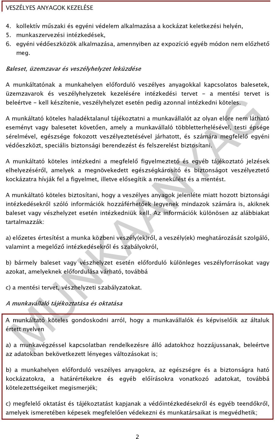 Baleset, üzemzavar és veszélyhelyzet leküzdése A munkáltatónak a munkahelyen előforduló veszélyes anyagokkal kapcsolatos balesetek, üzemzavarok és veszélyhelyzetek kezelésére intézkedési tervet - a