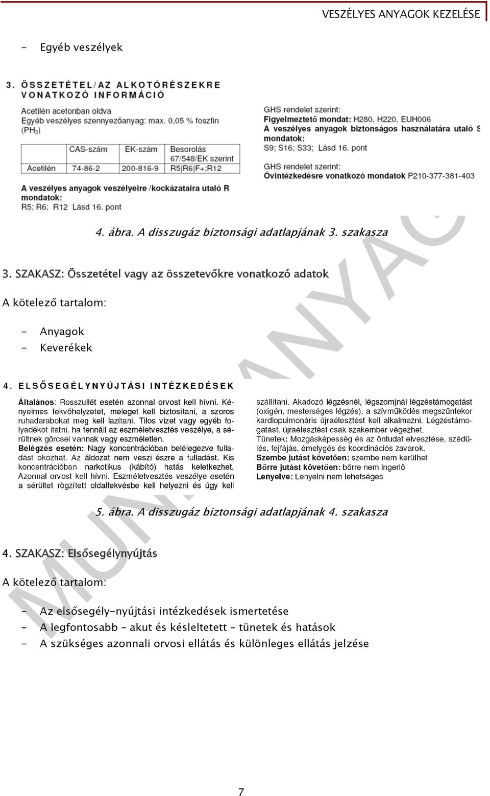 SZAKASZ: Elsősegélynyújtás 5. ábra. A disszugáz biztonsági adatlapjának 4.