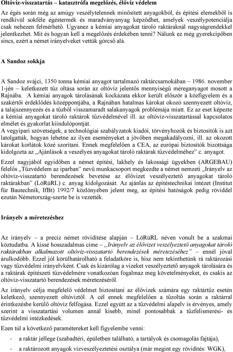 Nálunk ez még gyerekcipőben sincs, ezért a német irányelveket vettük górcső alá. A Sandoz sokkja A Sandoz svájci, 1350 tonna kémiai anyagot tartalmazó raktárcsarnokában 1986.