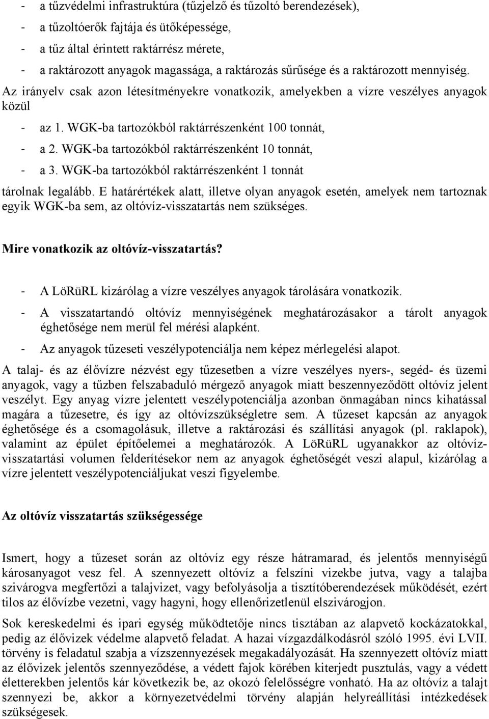 WGK-ba tartozókból raktárrészenként 10 tonnát, a 3. WGK-ba tartozókból raktárrészenként 1 tonnát tárolnak legalább.