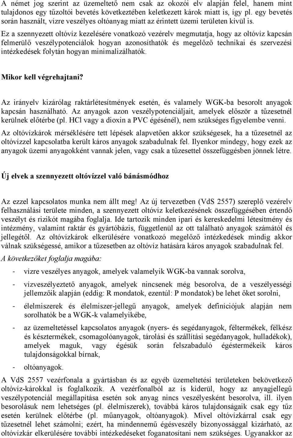 Ez a szennyezett oltóvíz kezelésére vonatkozó vezérelv megmutatja, hogy az oltóvíz kapcsán felmerülő veszélypotenciálok hogyan azonosíthatók és megelőző technikai és szervezési intézkedések folytán