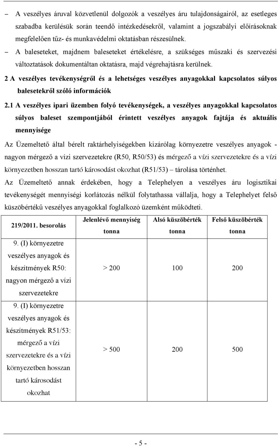 2 A veszélyes tevékenységről és a lehetséges veszélyes anyagokkal kapcsolatos súlyos balesetekről szóló információk 2.