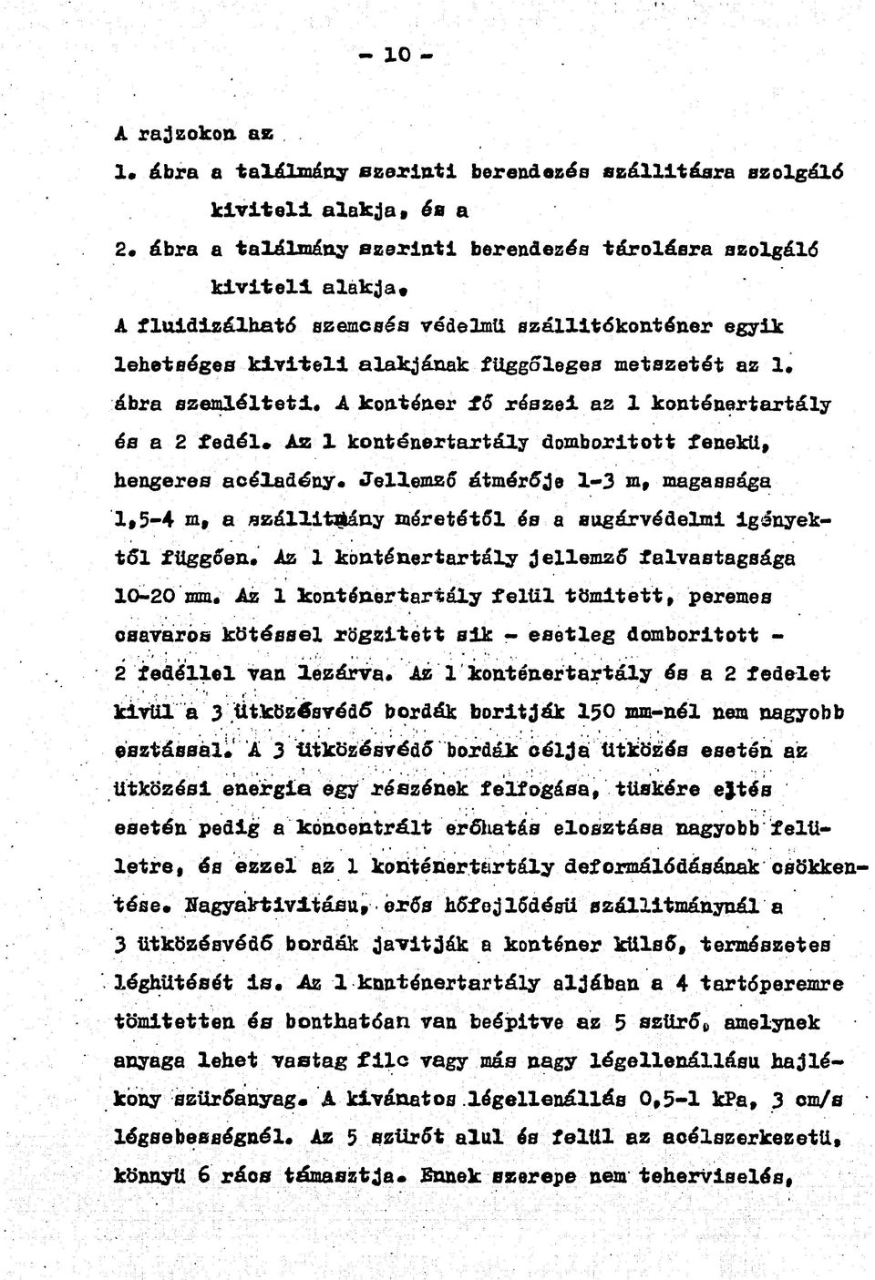 ábra szemlélteti. A konténer fő részei az 1 konténertartály és a 2 fedél* Az 1 konténertartály domborított fenekű, hengeres acéladény.