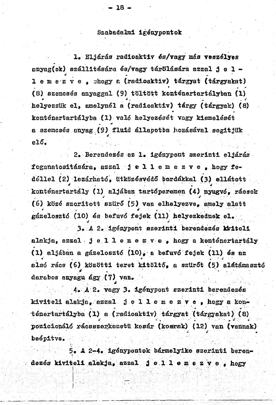 konténertartályba (1) való helyezését vagy kiemelését m m a szemcsés anyag (9) fluid állapotba hozásával segítjük j elő. 2.