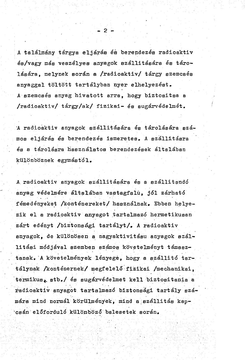 'A radioaktiv anyagok szállítására és tárolására számos eljárás és berendezés ismeretes. A 