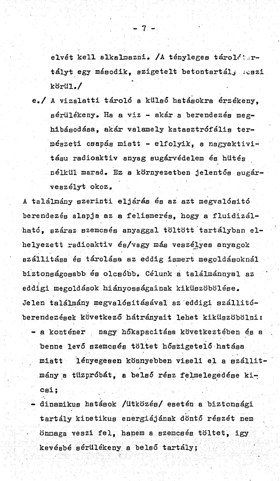 Ez a környezetben jelentős sugárveszélyt okoz. A találmány szerinti eljárás és az azt megvalósító berendezés alapja az a felismerés, hogy a fluidizálha.