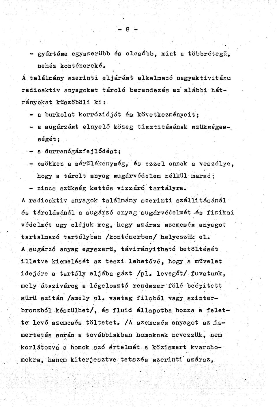 közeg tisztításának szükségességét ; - a aurranógázfejlődést; - csökken a sérülékenység, és ezzel annak a veszélye, hogy a tárolt anyag sugárvédelem nélkül marad ; - nincs szükség kettős vízzáró