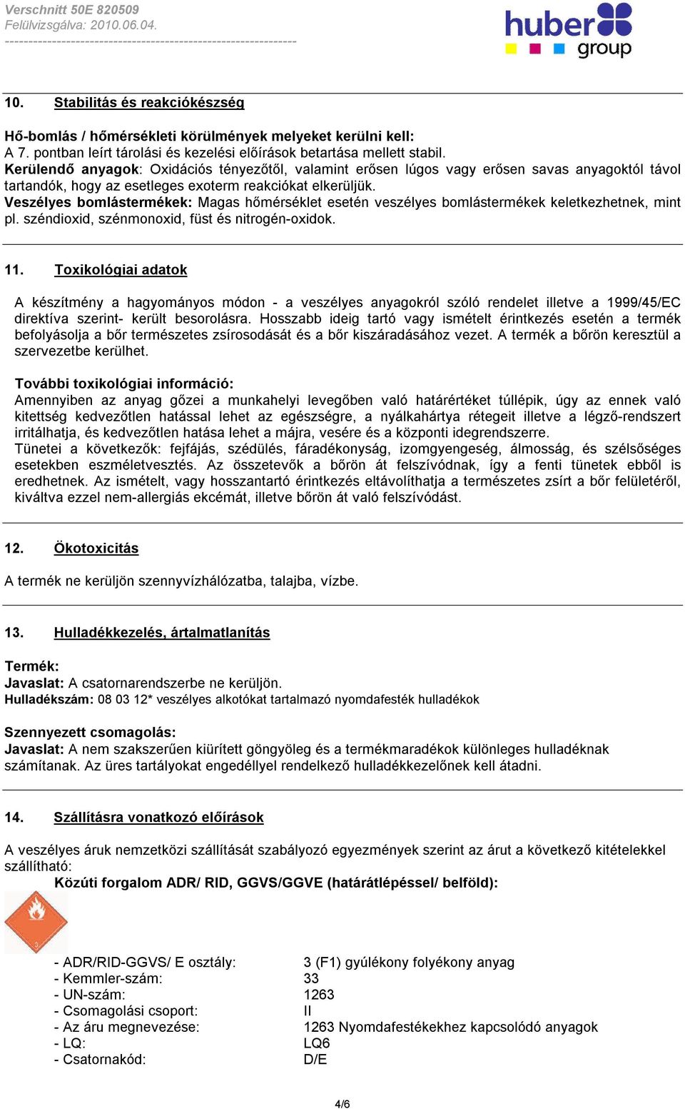 Veszélyes bomlástermékek: Magas hőmérséklet esetén veszélyes bomlástermékek keletkezhetnek, mint pl. széndioxid, szénmonoxid, füst és nitrogén-oxidok. 11.