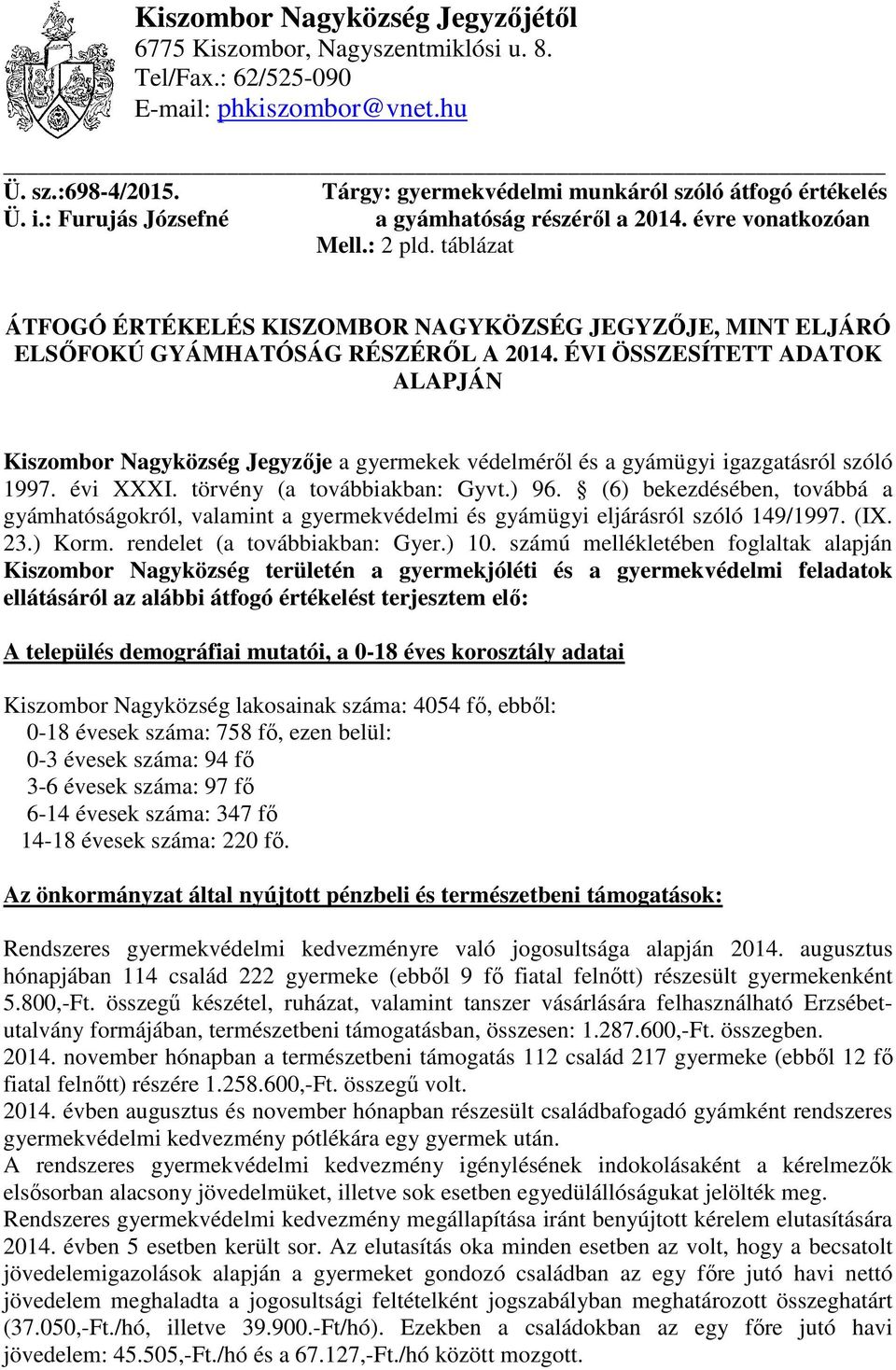 ÉVI ÖSSZESÍTETT ADATOK ALAPJÁN Kiszombor Nagyközség Jegyzője a gyermekek védelméről és a gyámügyi igazgatásról szóló 1997. évi XXXI. törvény (a továbbiakban: Gyvt.) 96.