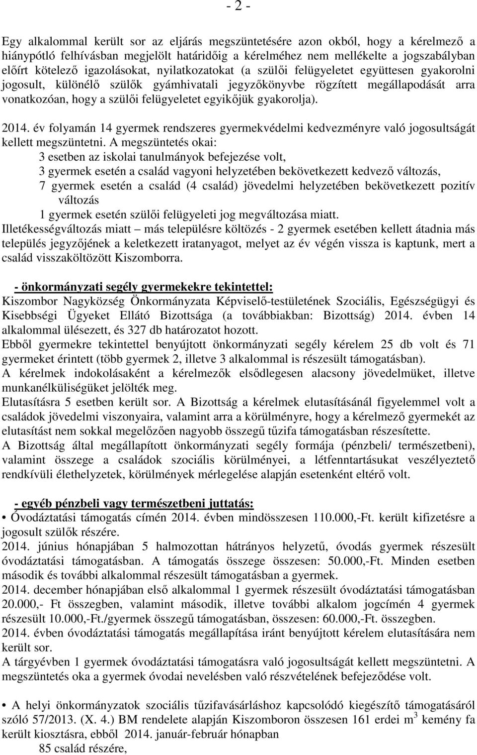 egyikőjük gyakorolja). 2014. év folyamán 14 gyermek rendszeres gyermekvédelmi kedvezményre való jogosultságát kellett megszüntetni.