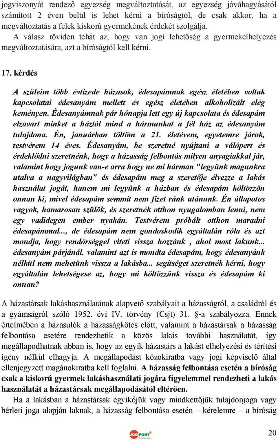 kérdés A szüleim több évtizede házasok, édesapámnak egész életében voltak kapcsolatai édesanyám mellett és egész életében alkoholizált elég keményen.