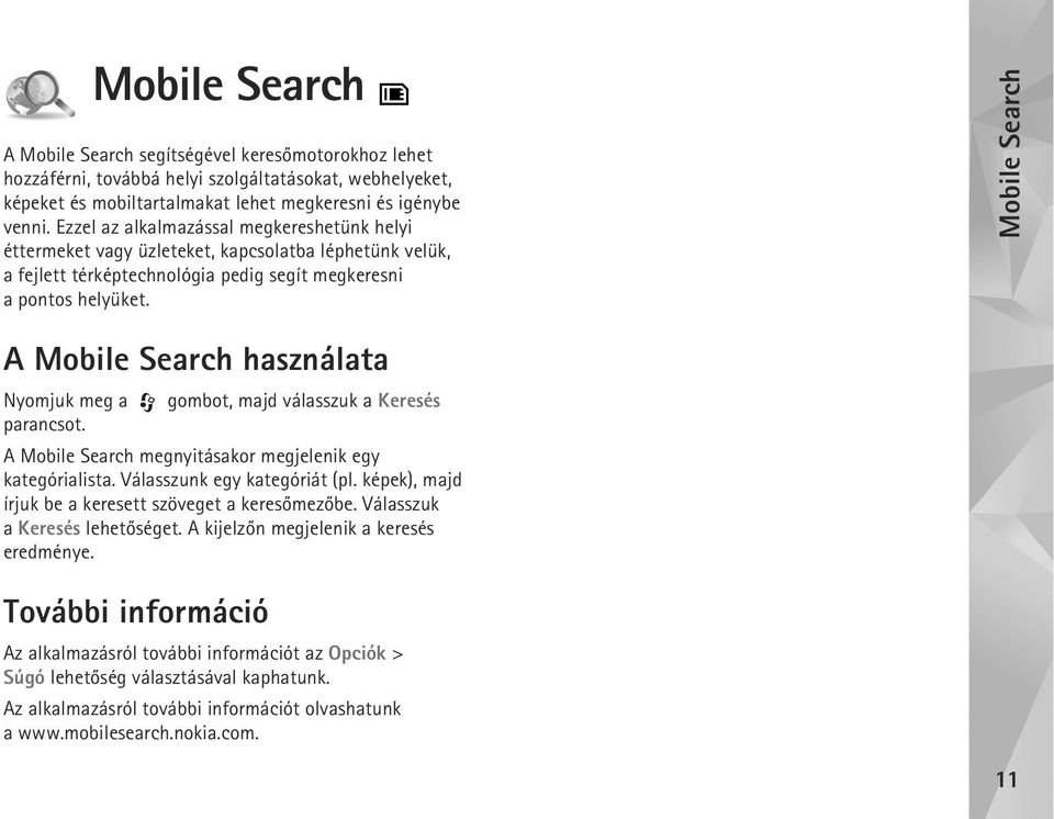 Mobile Search A Mobile Search használata Nyomjuk meg a gombot, majd válasszuk a Keresés parancsot. A Mobile Search megnyitásakor megjelenik egy kategórialista. Válasszunk egy kategóriát (pl.