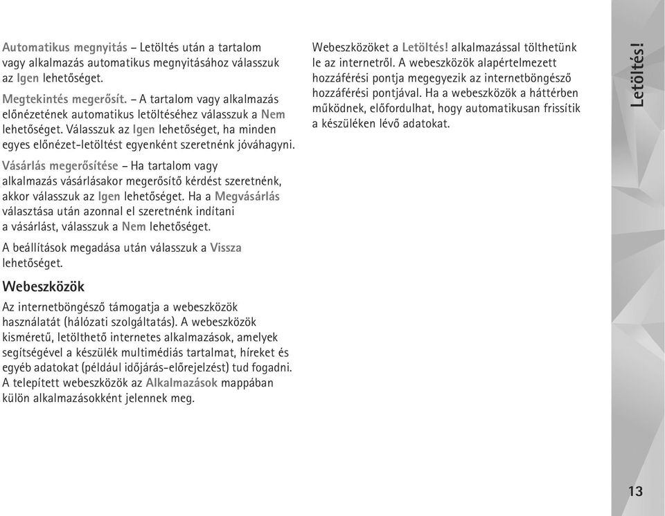 Vásárlás megerõsítése Ha tartalom vagy alkalmazás vásárlásakor megerõsítõ kérdést szeretnénk, akkor válasszuk az Igen lehetõséget.