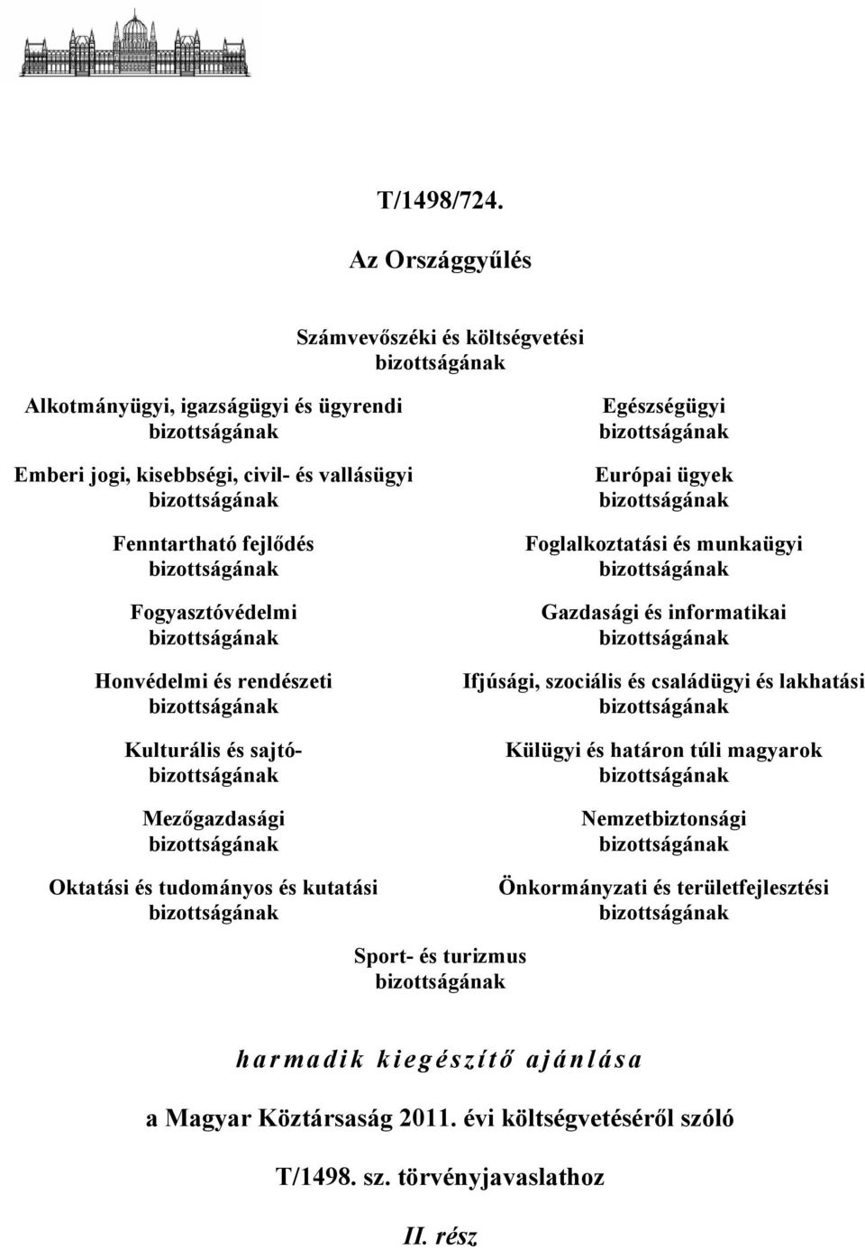 bizottságának Fogyasztóvédelmi bizottságának Honvédelmi és rendészeti bizottságának Kulturális és sajtóbizottságának Mezőgazdasági bizottságának Oktatási és tudományos és kutatási bizottságának