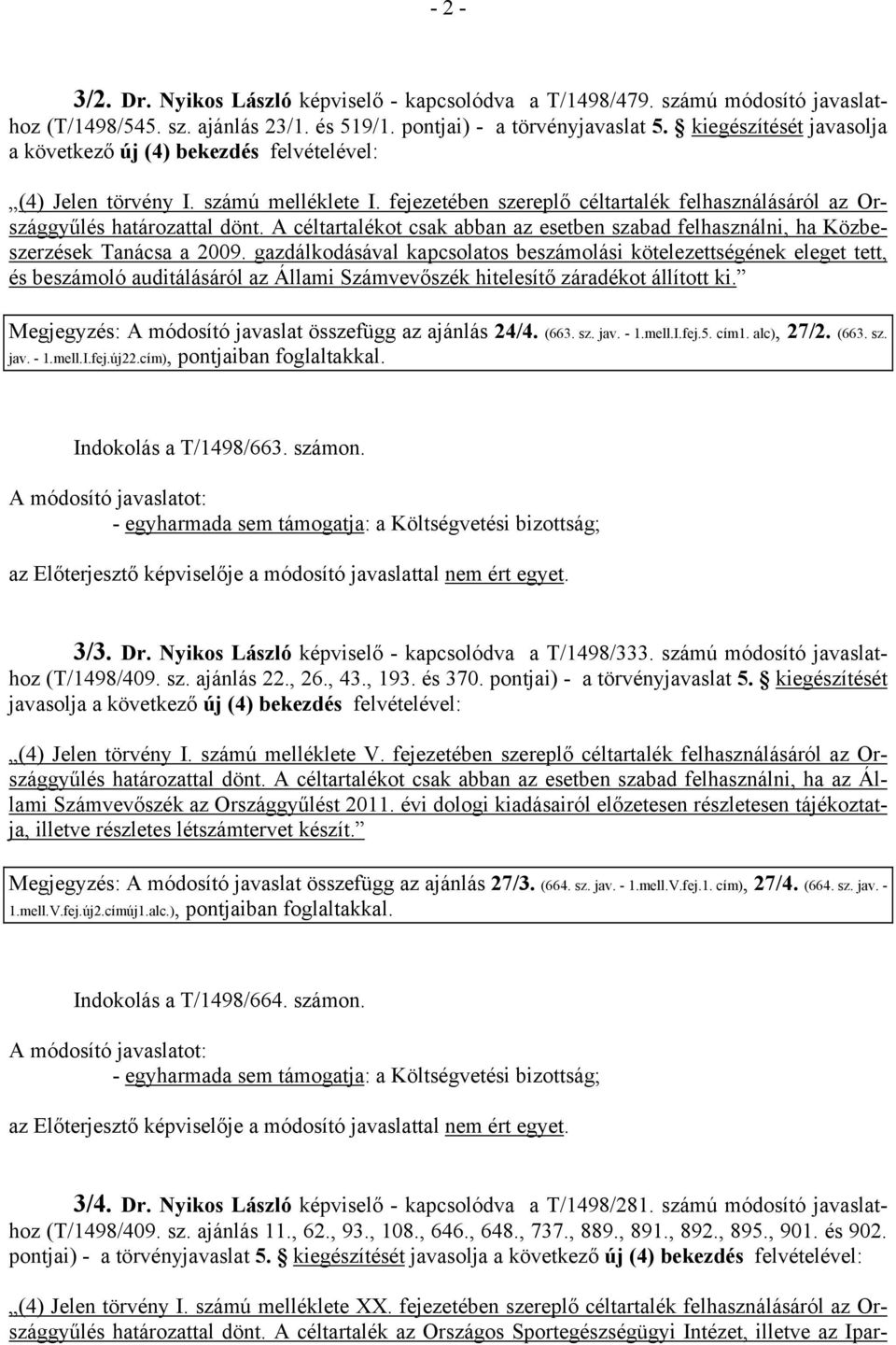 A céltartalékot csak abban az esetben szabad felhasználni, ha Közbeszerzések Tanácsa a 2009.