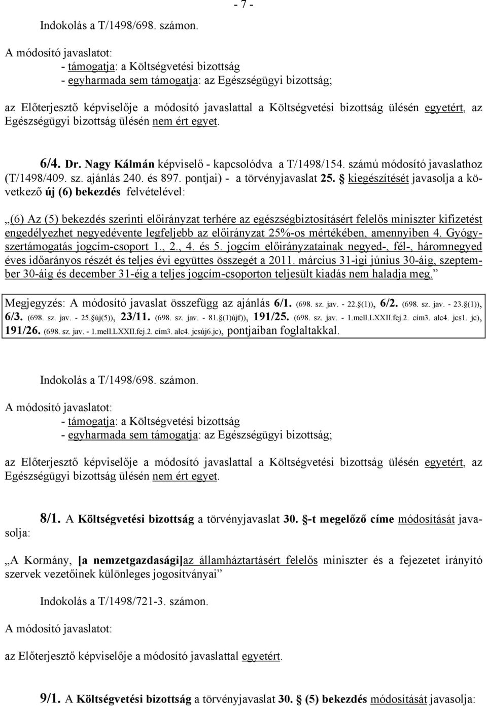 Egészségügyi bizottság ülésén nem ért egyet. 6/4. Dr. Nagy Kálmán képviselő - kapcsolódva a T/1498/154. számú módosító javaslathoz (T/1498/409. sz. ajánlás 240. és 897.