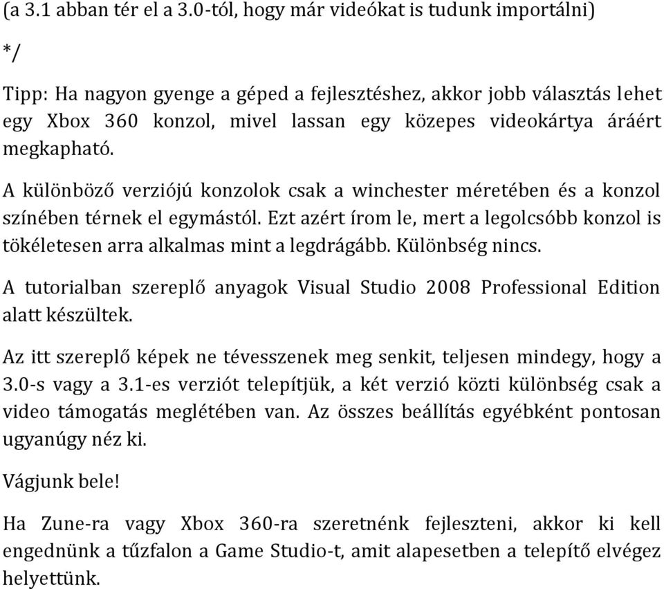 megkapható. A különböző verziójú konzolok csak a winchester méretében és a konzol színében térnek el egymástól.