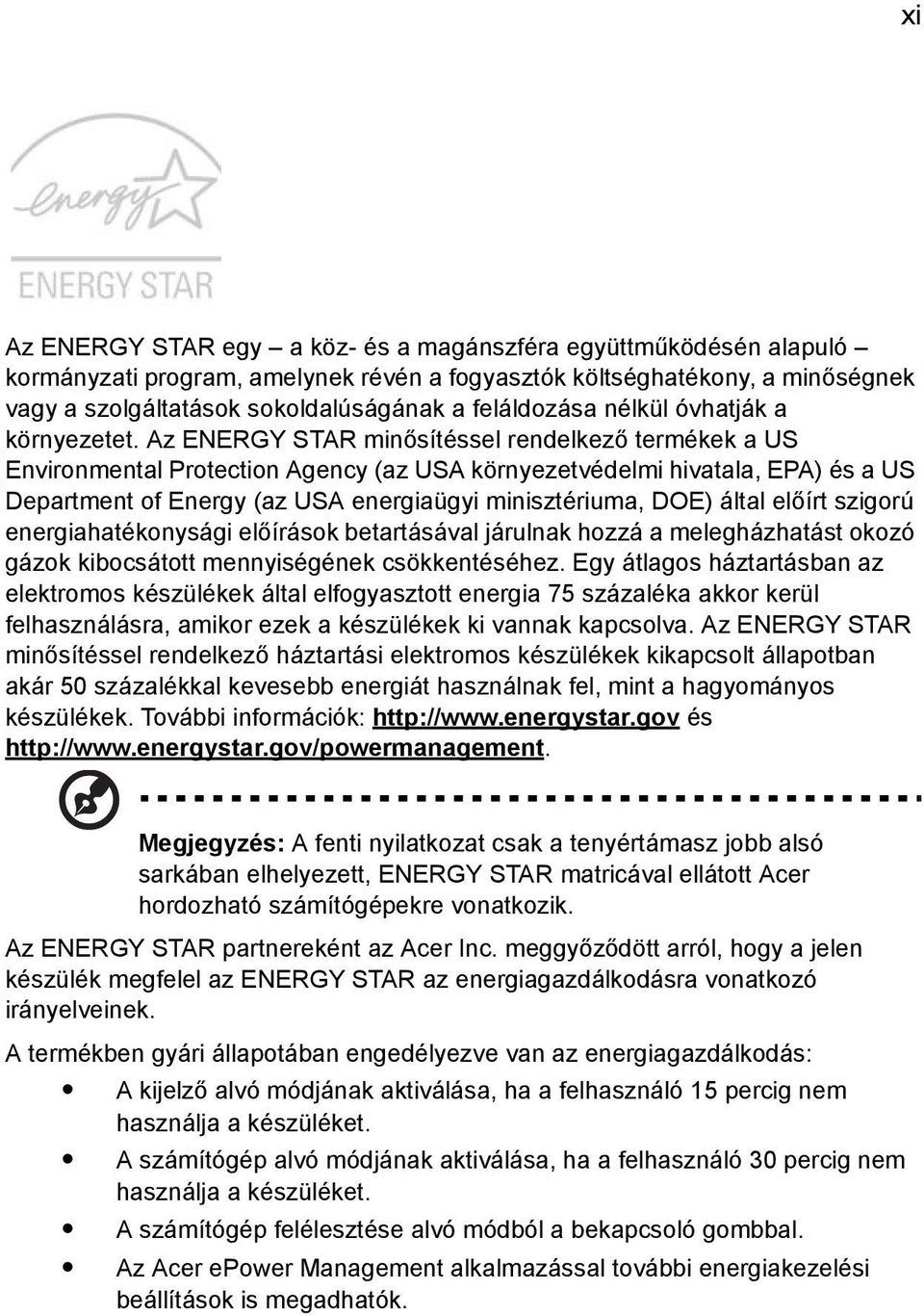 Az ENERGY STAR minősítéssel rendelkező termékek a US Environmental Protection Agency (az USA környezetvédelmi hivatala, EPA) és a US Department of Energy (az USA energiaügyi minisztériuma, DOE) által