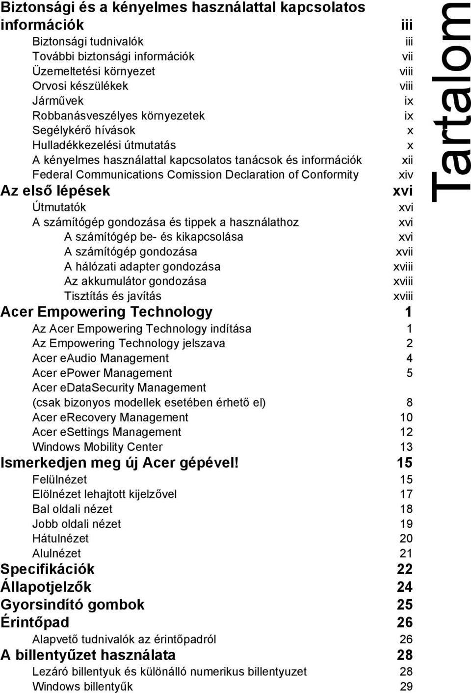 Conformity xiv Az első lépések xvi Útmutatók xvi A számítógép gondozása és tippek a használathoz xvi A számítógép be- és kikapcsolása xvi A számítógép gondozása xvii A hálózati adapter gondozása