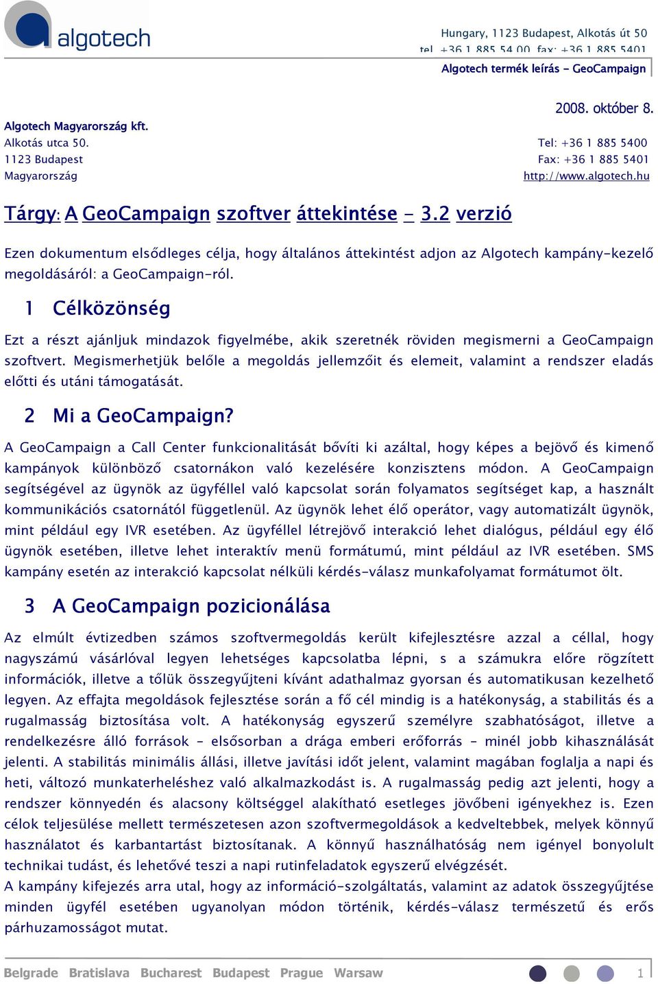 1 Célközönség Ezt a részt ajánljuk mindazok figyelmébe, akik szeretnék röviden megismerni a GeoCampaign szoftvert.