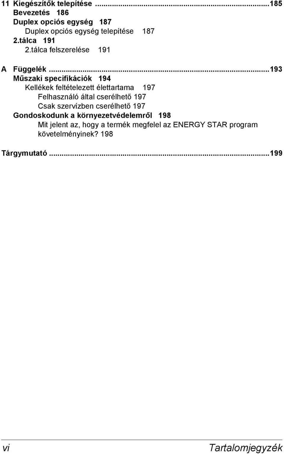 ..193 Műszaki specifikációk 194 Kellékek feltételezett élettartama 197 Felhasználó által cserélhető 197 Csak