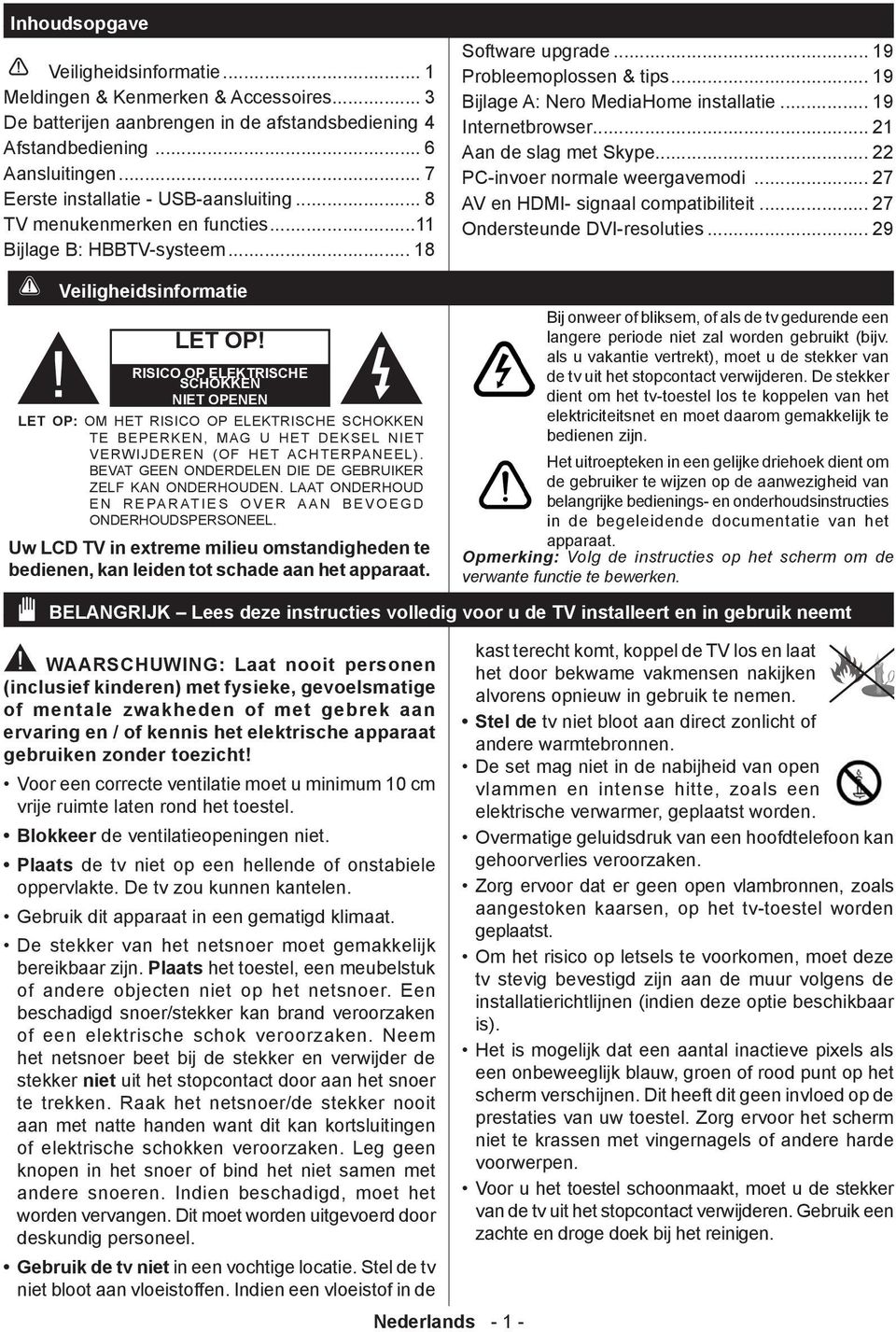 RISICO OP ELEKTRISCHE SCHOKKEN NIET OPENEN LET OP: OM HET RISICO OP ELEKTRISCHE SCHOKKEN TE BEPERKEN, MAG U HET DEKSEL NIET VERWIJDEREN (OF HET ACHTERPANEEL).