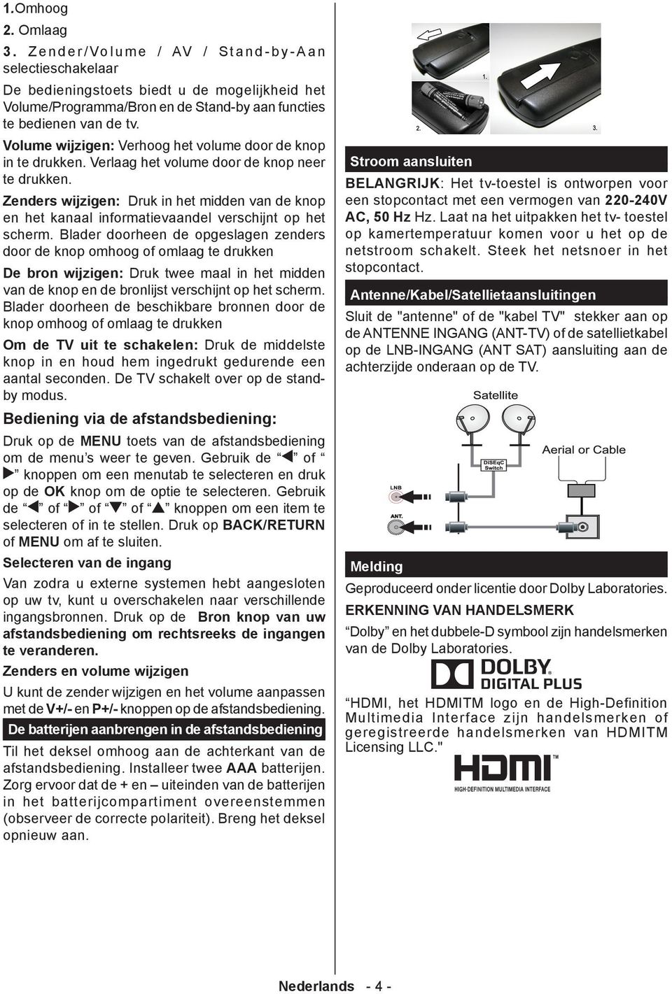 Zenders wijzigen: Druk in het midden van de knop en het kanaal informatievaandel verschijnt op het scherm.