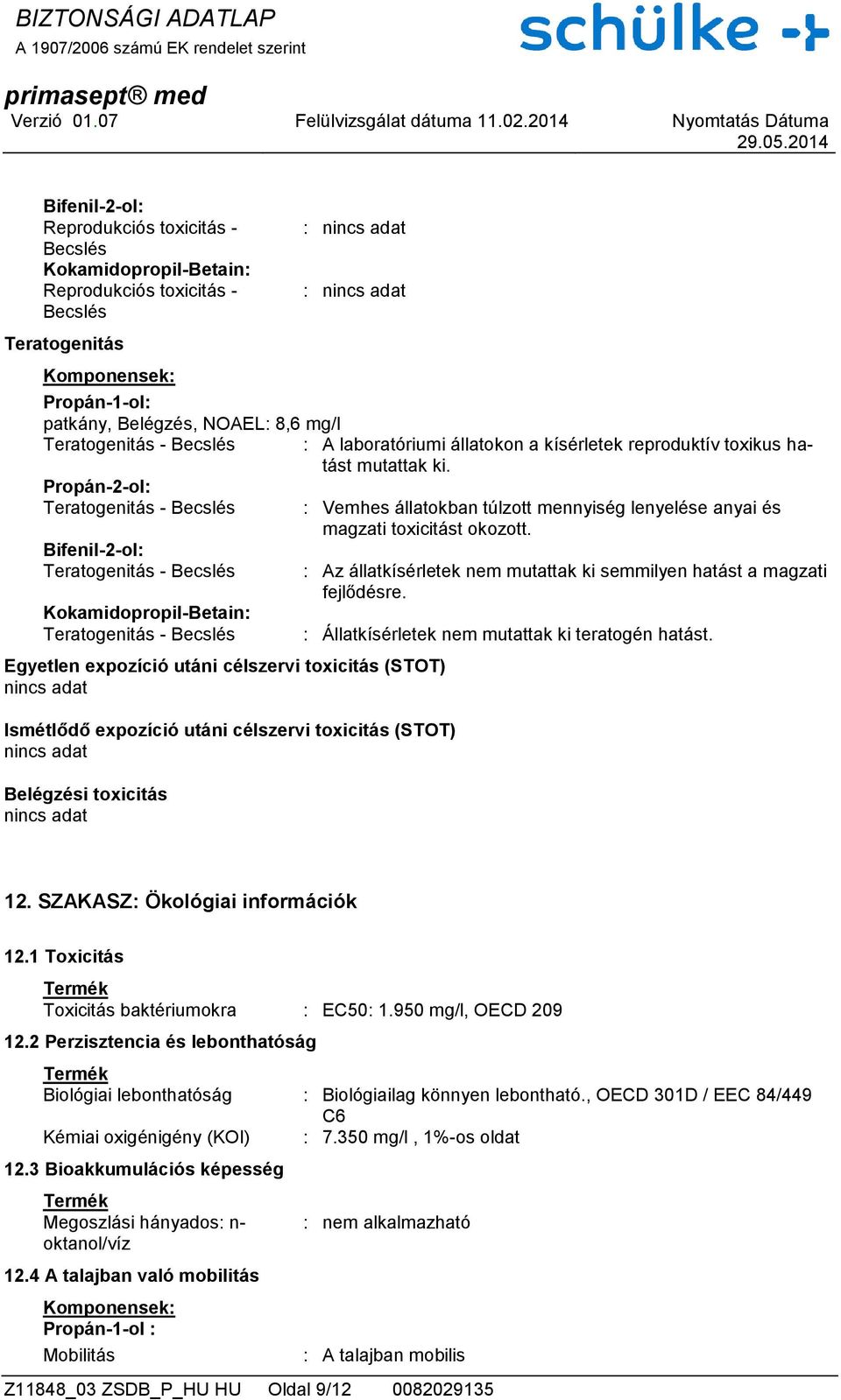 állatokon a kísérletek reproduktív toxikus hatást mutattak ki. : Vemhes állatokban túlzott mennyiség lenyelése anyai és magzati toxicitást okozott.