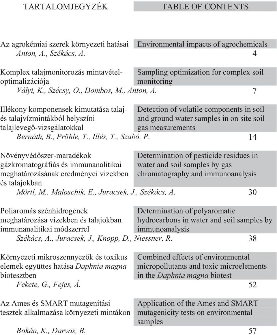 7 Illékony komponensek kimutatása talaj- Detection of volatile components in soil és talajvízmintákból helyszíni and ground water samples in on site soil talajleveg -vizsgálatokkal gas measurements