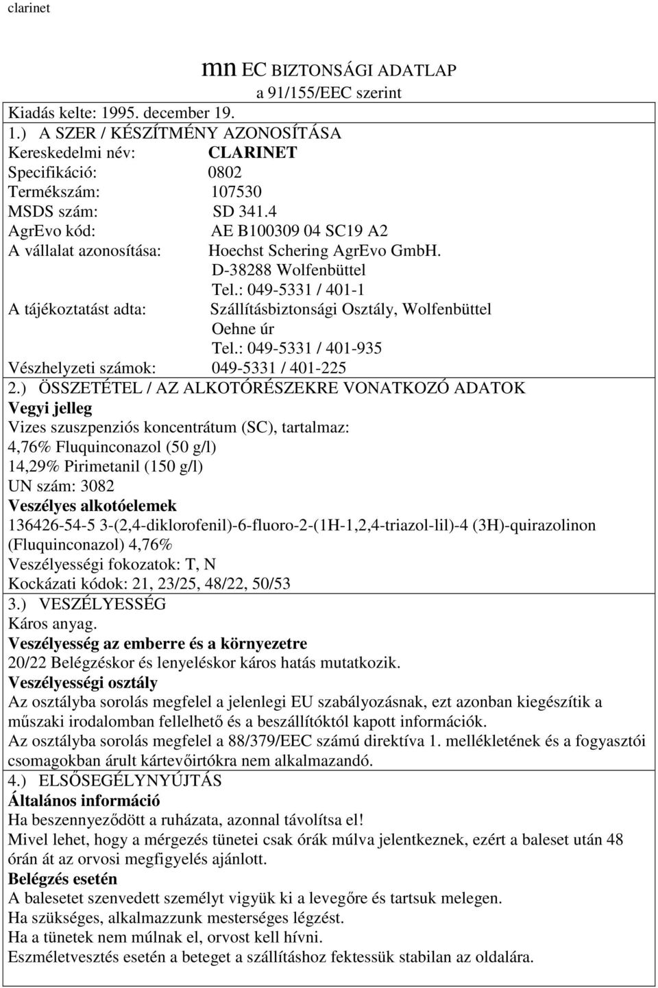 : 049-5331 / 401-1 Szállításbiztonsági Osztály, Wolfenbüttel Oehne úr Tel.: 049-5331 / 401-935 Vészhelyzeti számok: 049-5331 / 401-225 2.