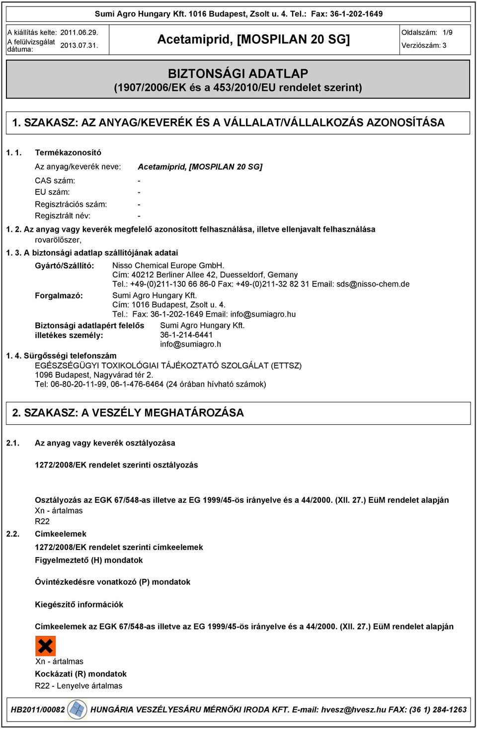 Az anyag vagy keverék megfelelő azonosított felhasználása, illetve ellenjavalt felhasználása rovarölőszer, 1. 3. A biztonsági adatlap szállítójának adatai Gyártó/Szállító: Nisso Chemical Europe GmbH.