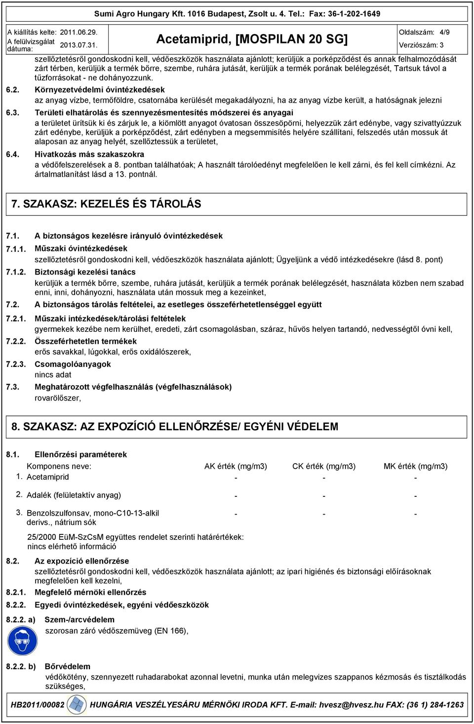 ruhára jutását, kerüljük a termék porának belélegzését, Tartsuk távol a tűzforrásokat ne dohányozzunk. 6.2.