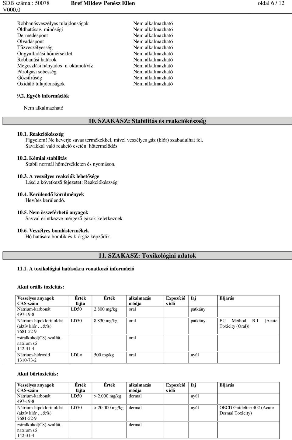 Ne keverje savas termékekkel, mivel veszélyes gáz (klór) szabadulhat fel. Savakkal való reakció esetén: h termel dés 10.2. Kémiai stabilitás Stabil normál h mérsékleten és nyomáson. 10.3.