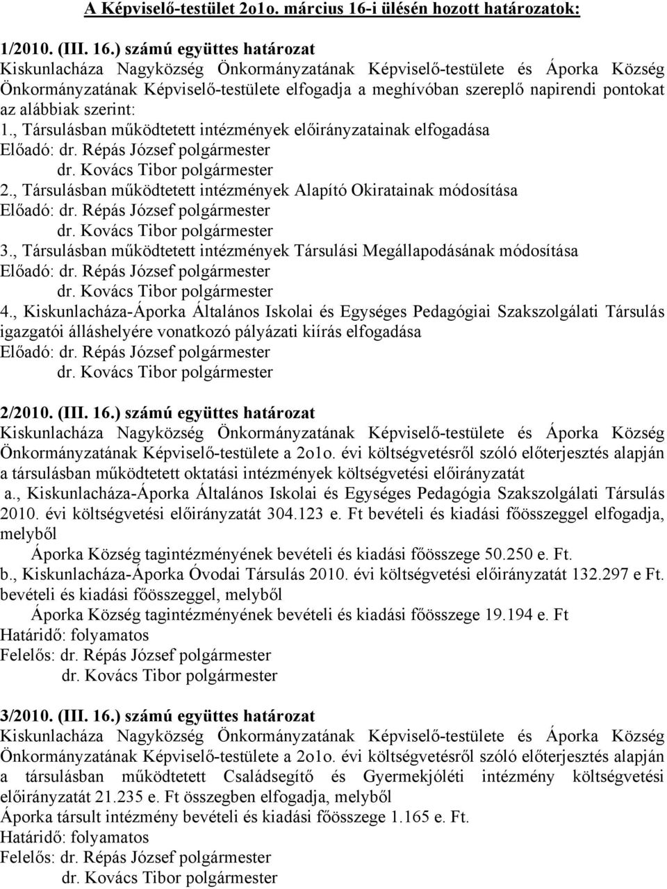 ) számú együttes határozat Kiskunlacháza Nagyközség Önkormányzatának Képviselő-testülete és Áporka Község Önkormányzatának Képviselő-testülete elfogadja a meghívóban szereplő napirendi pontokat az