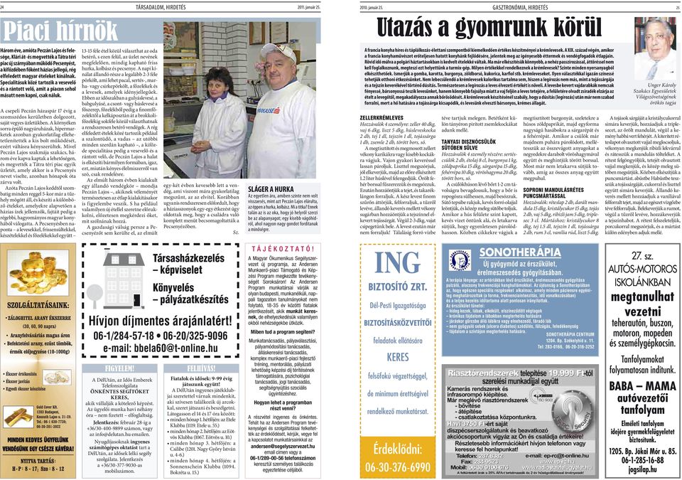 Gasztronómia, hirdetés 25 Piaci hírnök Utazás a gyomrunk körül Három éve, amióta Peczán Lajos és felesége, Klári át- és megvették a Tátra téri piac új szárnyában működő Pecsenyést, a kifőzdében