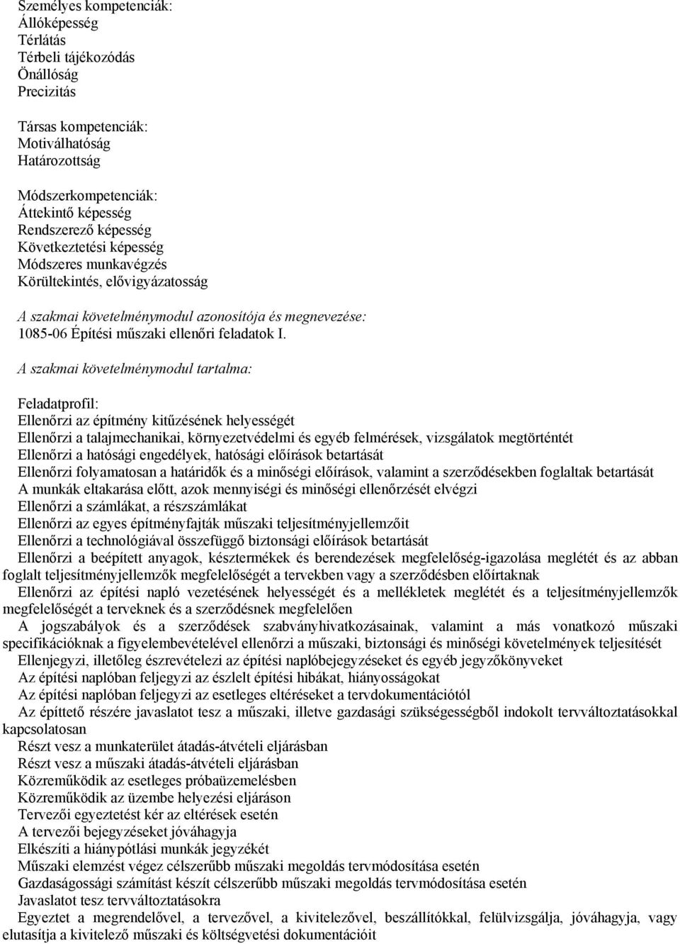 A szakmai követelménymodul tartalma: Feladatprofil: Ellenőrzi az építmény kitűzésének helyességét Ellenőrzi a talajmechanikai, környezetvédelmi és egyéb felmérések, vizsgálatok megtörténtét Ellenőrzi