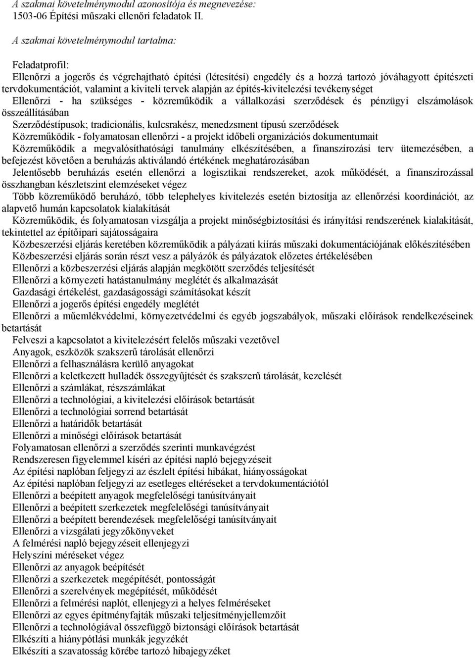 tervek alapján az építés-kivitelezési tevékenységet Ellenőrzi - ha szükséges - közreműködik a vállalkozási szerződések és pénzügyi elszámolások összeállításában Szerződéstípusok; tradicionális,