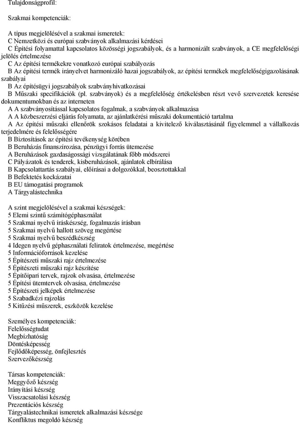 termékek megfelelőségigazolásának szabályai B Az építésügyi jogszabályok szabványhivatkozásai B Műszaki specifikációk (pl.