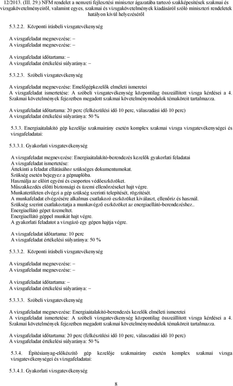 3. Energiaátalakító gép kezelője szakmairány esetén komplex szakmai vizsga vizsgatevékenységei és vizsgafeladatai: 5.3.3.1.