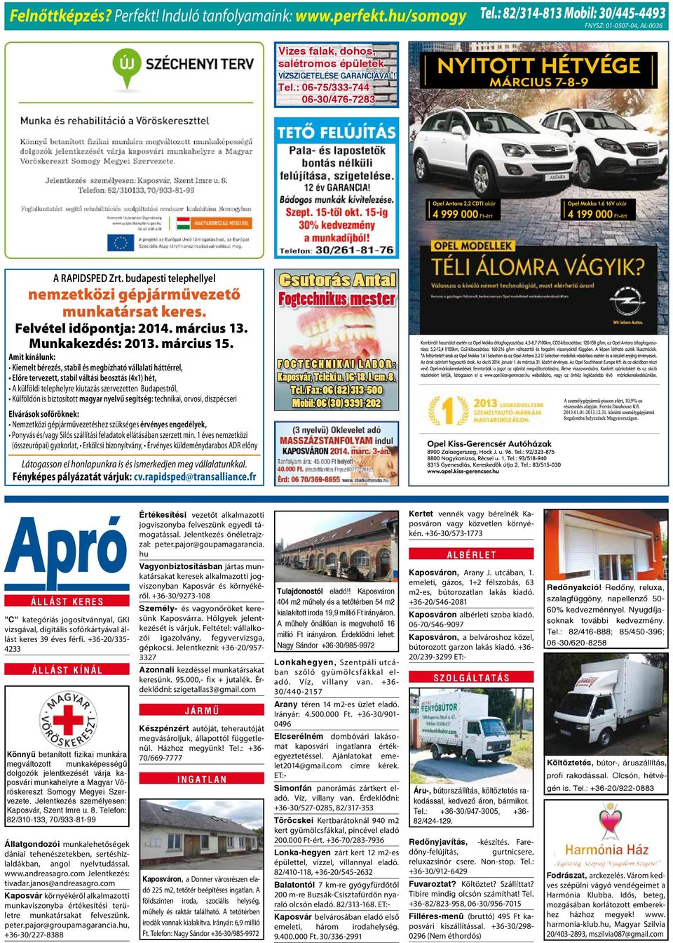 Zrt. budapesti telephellyel nemzetközi gépjárművezető munkatársat keres. Felvétel időpontja: 2014. 2014. március 13. Munkakezdés: 2013. 2013. március 15.