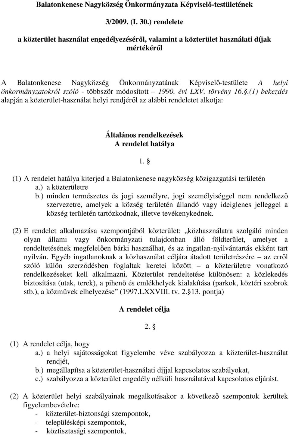 - többször módosított 1990. évi LXV. törvény 16..(1) bekezdés alapján a közterület-használat helyi rendjérıl az alábbi rendeletet alkotja: Általános rendelkezések A rendelet hatálya 1.