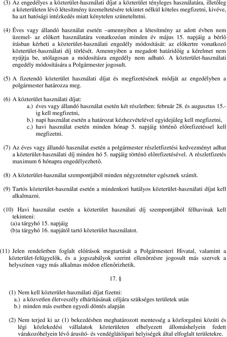 napjáig a bérlı írásban kérheti a közterület-használati engedély módosítását: az elıkertre vonatkozó közterület-használati díj törlését.