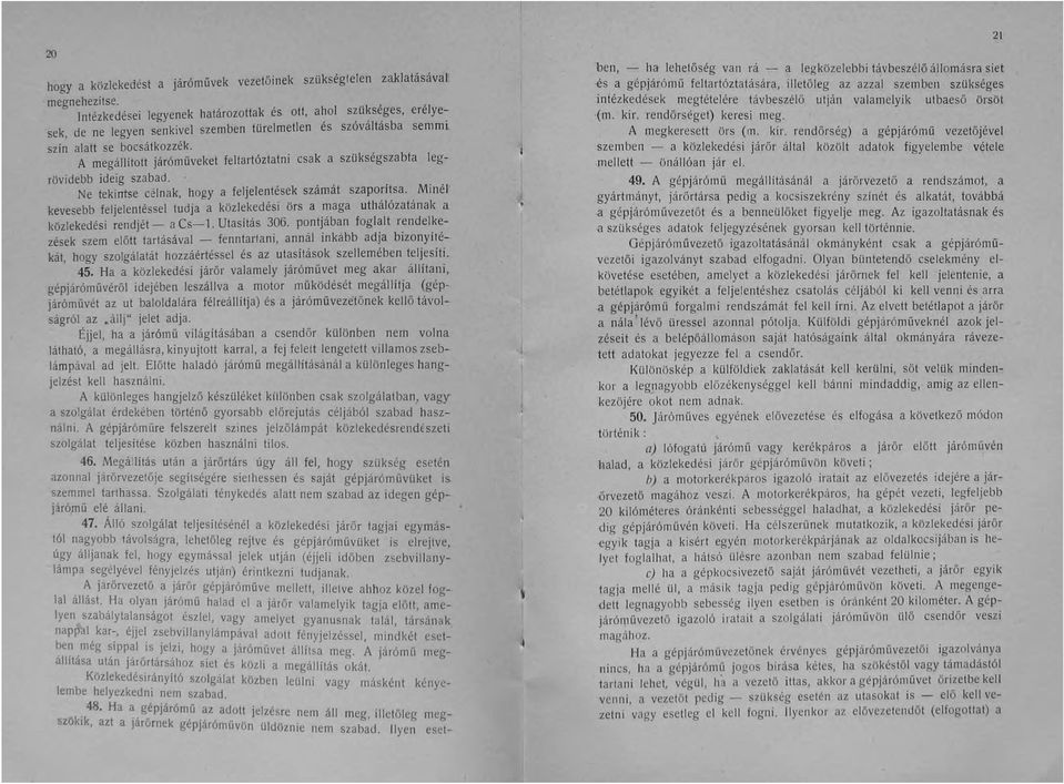 A megállitott járómüveket feltartóztatni csak a szükségszabta legrövidebb ideig szabad...',,. Ne tekintse célnak, hogyafeljelentesek szarnat szapontsa.