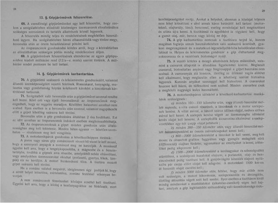 A felszerelés mindíg tet jes és rendeltetésének megfelelően használható legyen. Ha szolgálatközben bármi elhasználódik vagy tönkre megy, bevonu tás után az örsön haladéktalanul pótolni kell.