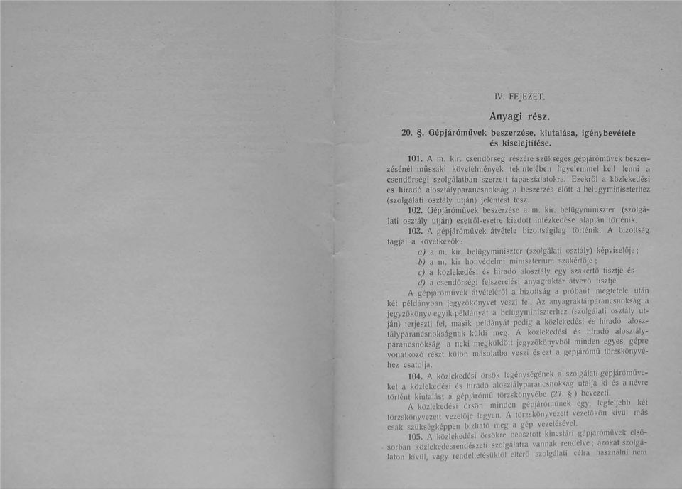 Ezekről a közlekedési és híradó alosztályparancsnokság a beszerzés előtt abelügyminiszterhez (szolgálati osztály utján) jelentést tesz. 102. Oépjáróművek beszerzése a lll. kir.