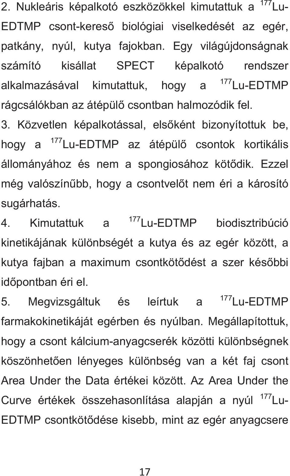 Közvetlen képalkotással, elsként bizonyítottuk be, hogy a 177 Lu-EDTMP az átépül csontok kortikális állományához és nem a spongiosához kötdik.